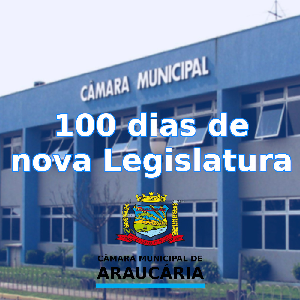 Câmara de Araucária completa 100 dias de nova Legislatura com quase 600 matérias apresentadas em plenário